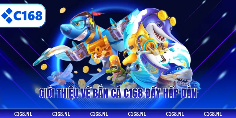 Giới thiệu về bắn cá C168 đầy hấp dẫn